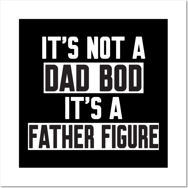 It's Not A Dad Bod It's A Father Figure Wall Art by WorkMemes